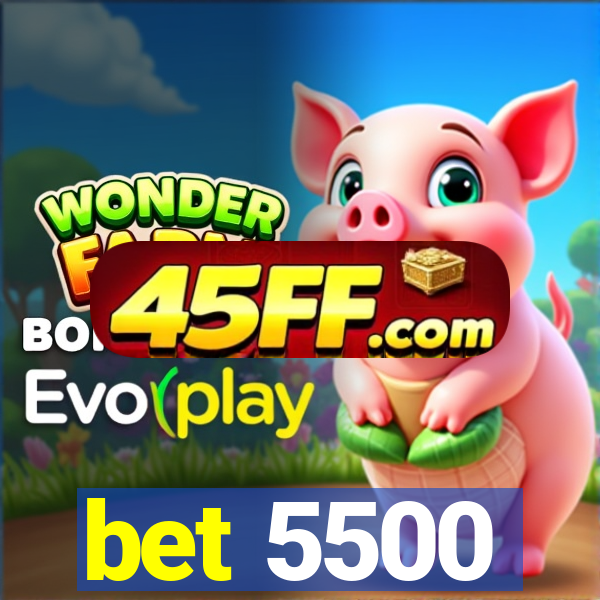 bet 5500